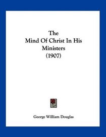 The Mind Of Christ In His Ministers (1907)