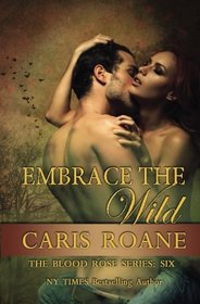 Embrace the Wild (The Blood Rose Series) (Volume 6)