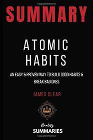 Summary: Atomic Habits by James Clear: An Easy & Proven Way to Build Good Habits & Break Bad Ones