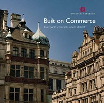 Built on Commerce: The Architecture of Liverpool's Historic Commerical Centre (Informed Conservation)