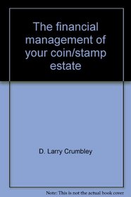 The Financial Management of Your Coin/Stamp Estate