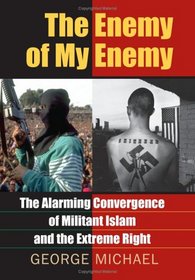The Enemy of My Enemy: The Alarming Convergence of Militant Islam And the Extreme Right