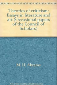 Theories of criticism: Essays in literature and art (Occasional papers of the Council of Scholars)