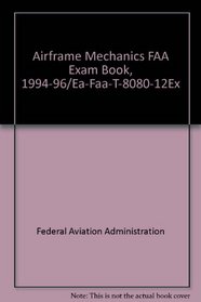 Airframe Mechanics FAA Exam Book, 1994-96/Ea-Faa-T-8080-12Ex