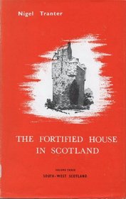 The Fortified House in Scotland Vol. III: South West Scotland (v. 3)