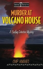 Murder at Volcano House: A Surfing Detective Mystery (Surfing Detective Mystery Series) (Volume 4)