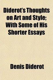Diderot's Thoughts on Art and Style; With Some of His Shorter Essays