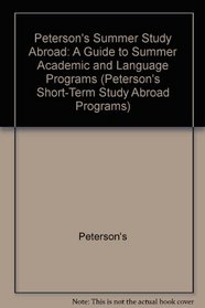 Peterson's Summer Study Abroad: A Guide to Summer Academic and Language Programs (Peterson's Short-Term Study Abroad Programs)