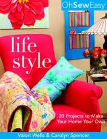 Oh Sew Easy(r) Life Style: 20 Projects to Make Your Home Your Own