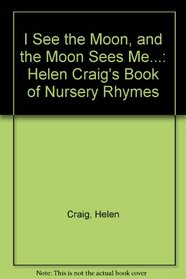 I See the Moon, and the Moon Sees Me...: Helen Craig's Book of Nursery Rhymes
