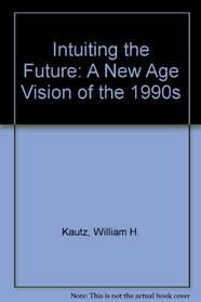 Intuiting the Future: A New Age Vision of the 1990s