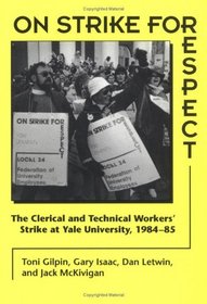 On Strike for Respect: The Clerical and Technical Workers' Strike at Yale University, 1984-85