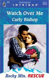 Watch Over Me (Rocky Mountain Rescue, Bk 2) (Harlequin Intrigue, No 454)