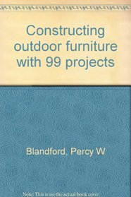 Constructing outdoor furniture, with 99 projects
