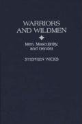 Warriors and Wildmen: Men, Masculinity, and Gender