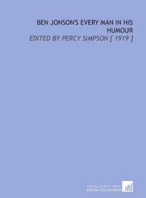 Ben Jonson's Every Man in His Humour: Edited by Percy Simpson [ 1919 ]
