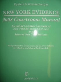 New York Evidence 2008 Courtroom Manual (Including Complete Coverage of New York Evidence Case Law and Selected New York Statutes)