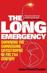 The Long Emergency: Surviving the Converging Catastrophes of the 21st Century