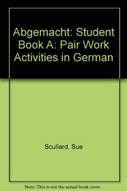 Abgemacht: Student Book A: Pair Work Activities in German (Abgemacht!)