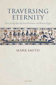 Traversing Eternity: Texts for the Afterlife from Ptolemaic and Roman Egypt