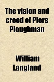 The vision and creed of Piers Ploughman