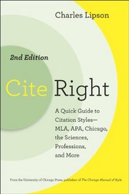 Cite Right, Second Edition: A Quick Guide to Citation Styles--MLA, APA, Chicago, the Sciences, Professions, and More (Chicago Guides to Writing, Editing, and Publishing)