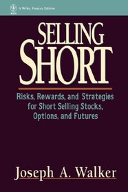 Selling Short : Risks, Rewards, and Strategies for Short Selling Stocks, Options, and Futures (Wiley Finance)