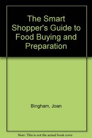 The Smart Shopper's Guide to Food Buying and Preparation
