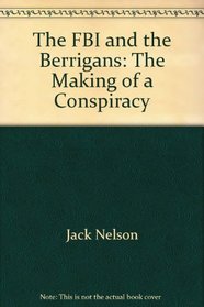 The FBI and the Berrigans;: The making of a conspiracy,