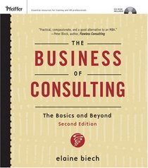 The Business of Consulting: The Basics and Beyond (CD-ROM Included) (Essential Knowledge Resource)