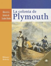 La Colonia de Plymouth/ The Plymouth Colony (Hitos De La Historia De Estados Unidos/Landmark Events in American History) (Spanish Edition)