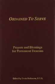 Ordained to Serve: Prayers and Blessings for Permanent Deacons