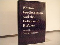 Worker Participation and the Politics of Reform (Labor and Social Change)