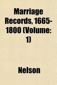 Marriage Records, 1665-1800 (Volume: 1)