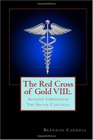 The Red Cross of Gold VIII:. The Silver Caduceus: Assassin Chronicles (Volume 8)