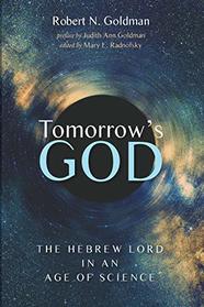 Tomorrow?s God: The Hebrew Lord in an Age of Science