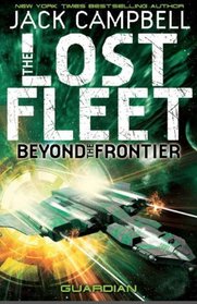 The Lost Fleet: Beyond the Frontier: Guardian Bk. 3