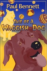 Max: The Tale of a Waggish Dog : This Story Reflects the Life of a Real Dog : Its Human Characters, Though, Are Not to Be Identified With Any Persons, livi
