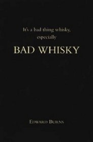 Bad Whisky: It's a Bad Thing Whisky, Especially