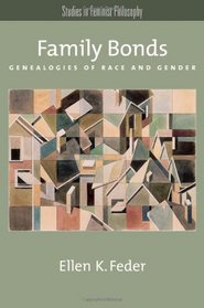 Family Bonds: Genealogies of Race and Gender (Studies in Feminist Philosophy)