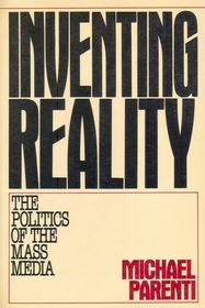 Inventing Reality: The Politics of the Mass Media