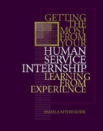 Getting the Most From Your Human Service Internship: Learning from Experience