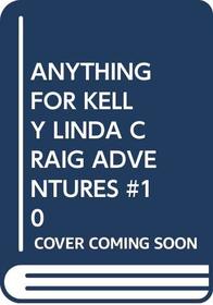 Anything for Kelly (The Linda Craig Adventures, No 10)