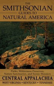 The Smithsonian Guides to Natural America: Central Appalachia : West Virginia, Kentucky, Tennessee (Smithsonian Guides to Natural America)