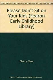 Please Don't Sit on the Kids: Alternatives to Punitive Discipline (Fearon Early Childhood Library)