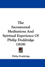 The Sacramental Meditations And Spiritual Experience Of Philip Doddridge (1838)