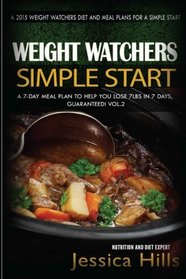 Weight Watchers Simple Start Plan: Discover How I lost 7 Pounds in 7 Days Guaranteed! Plus 7 Day Meal Plan to Jumpstart Your weight Loss (Weight Watchers Motivational Plan) (Volume 2)