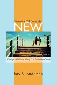 Something Old/ Something New: Marriage and Family Ministry in a Postmodern Culture