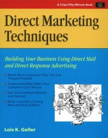 Direct Marketing Techniques: Building Your Business Using Direct Mail and Direct Response Advertising (Crisp Fifty-Minute Books (Paperback))