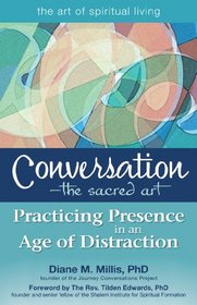 Conversation--The Sacred Art: Practicing Presence in an Age of Distraction (Walking Together, Finding the Way)